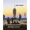 thumbnail image 1 of A floating city and the blockade runners. NOVEL By : Jules Verne: (Original Version) (Paperback), 1 of 1