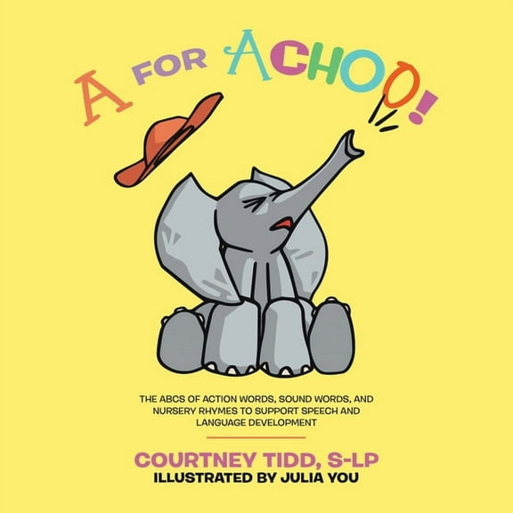 A for Achoo!: The ABCs of action words, sound words, and nursery rhymes to support speech and language development, (Paperback)
