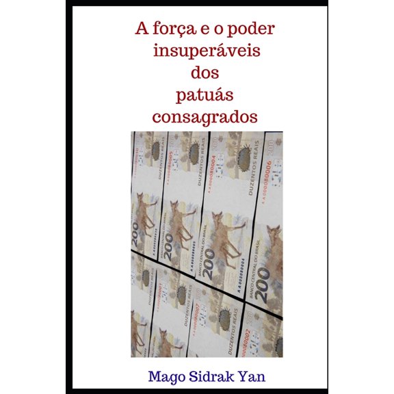 A fora e o poder insuperveis dos patus consagrados, (Paperback)