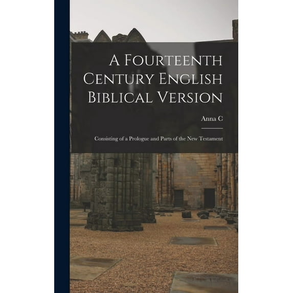 A fourteenth century English Biblical version: Consisting of a prologue and parts of the New Testament, (Hardcover)