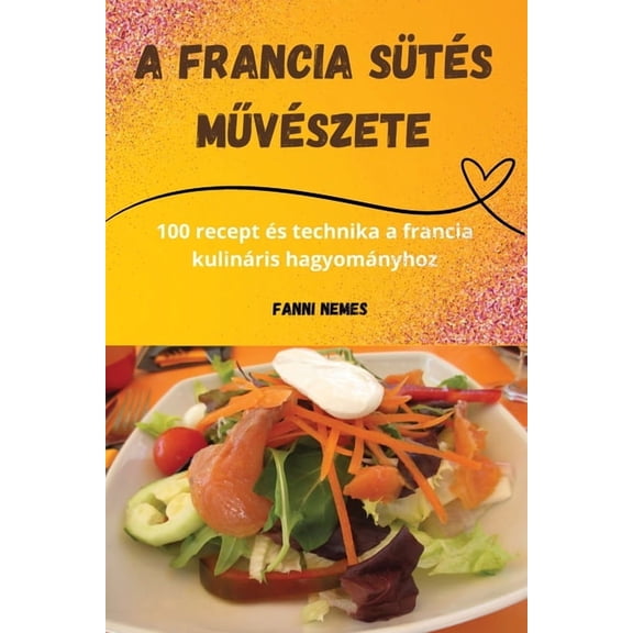 A francia sütés m&amp;#369;vészete, (Paperback)