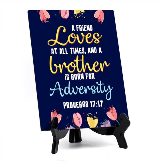 A friend loves at all times, and a brother is born for adversity Proverbs 17:17 6 x 8" Table Sign With Acrylic Easel | Religious Bible Quotes Decor