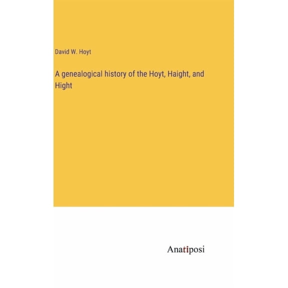 A genealogical history of the Hoyt, Haight, and Hight