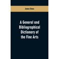 thumbnail image 1 of A general and bibliographical dictionary of the fine arts: Containing explanations of the principal terms used in the ar, (Paperback), 1 of 1