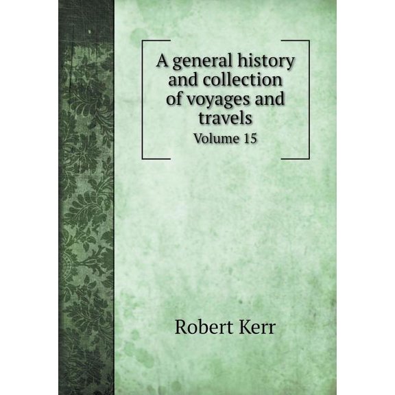 A general history and collection of voyages and travels Volume 15 (Paperback)