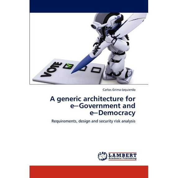 A generic architecture for e─Government and e─Democracy (Paperback)