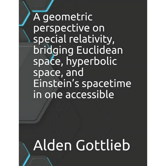 A geometric perspective on special relativity, bridging Euclidean space, hyperbolic space, and Einstein's spacetime, (Paperback)