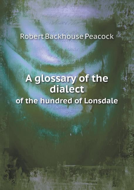 A glossary of the dialect of the hundred of Lonsdale (Paperback)