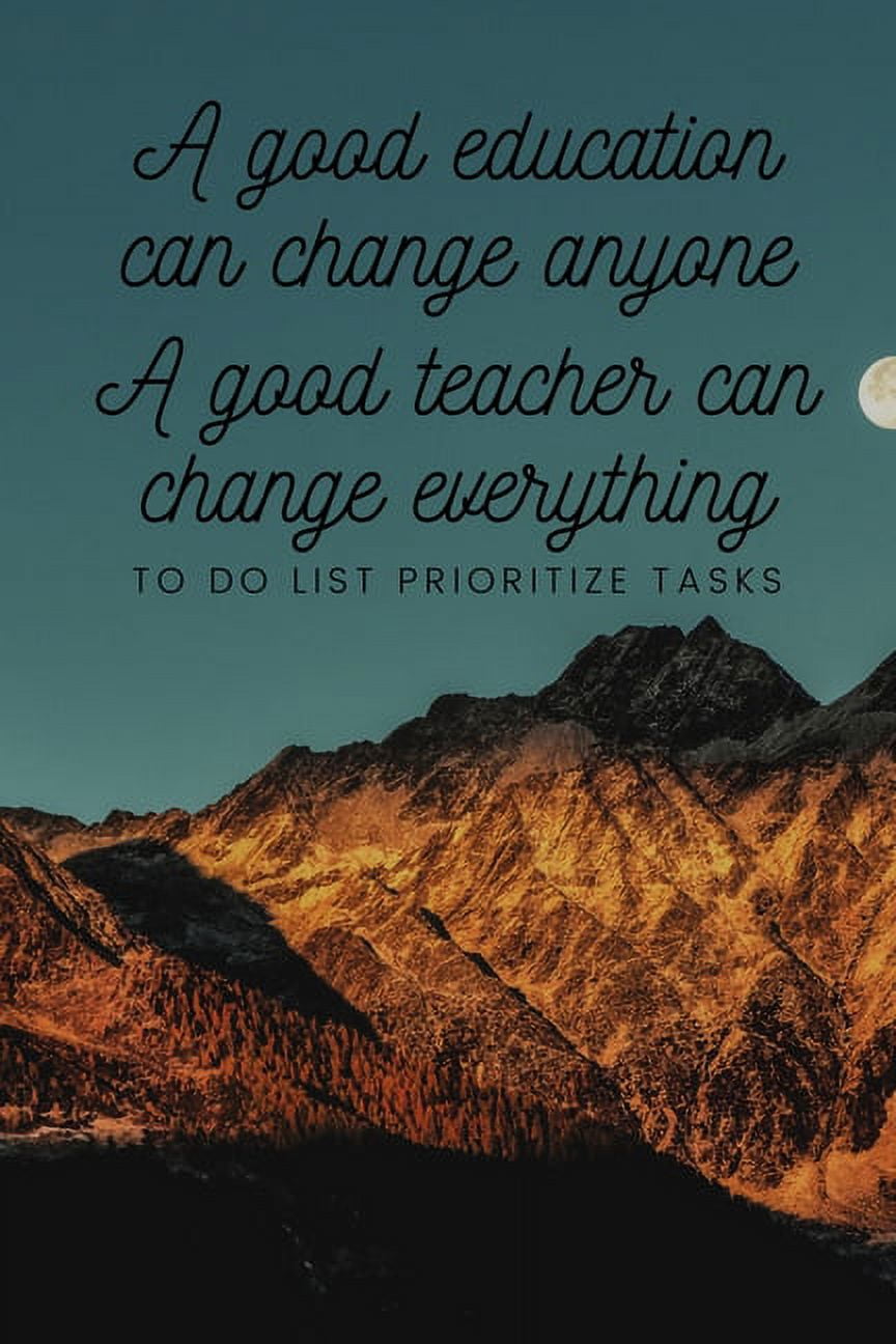 A Good Education Can Change Anyone A Good Teacher Can Change Everything 