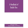 thumbnail image 1 of A handbook of double stars, with a catalogue of twelve hundred double stars and extensive lists of measures. With additi, (Paperback), 1 of 1