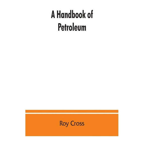 A handbook of petroleum, asphalt and natural gas, methods of analysis, specifications, properties, refining processes, s, (Paperback)