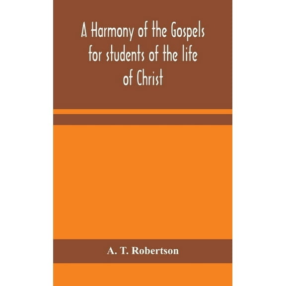 A Harmony Of The Gospels For Students Of The Life Of Christ: Based On The Broadus Harmony In The Revised Version, (Hardcover)