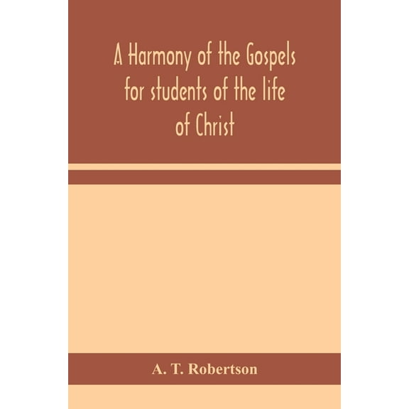 A Harmony Of The Gospels For Students Of The Life Of Christ: Based On The Broadus Harmony In The Revised Version, (Paperback)