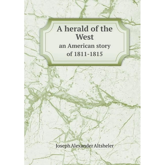 A herald of the West an American story of 1811-1815 (Paperback)
