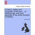 thumbnail image 1 of A history, military and municipal, of the town ... of Marlborough, and more generally of the entire Hundred of Selkley. (Paperback), 1 of 1