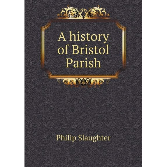 A history of Bristol Parish (Paperback)
