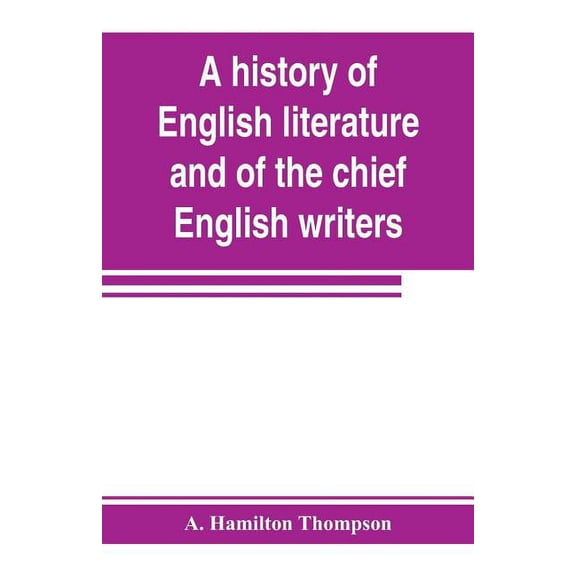 A history of English literature and of the chief English writers, founded on the manual of Thomas B. Shaw, (Paperback)