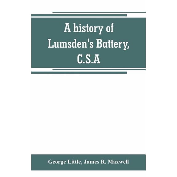 A history of Lumsden's Battery, C.S.A, (Paperback)