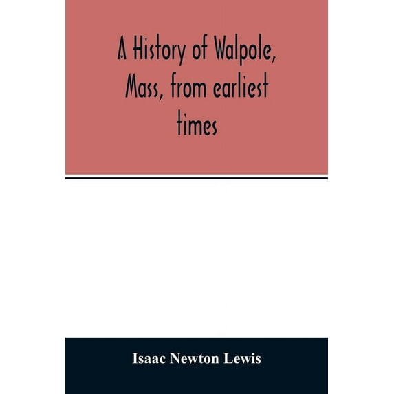 A history of Walpole, Mass, from earliest times