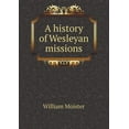 thumbnail image 1 of A history of Wesleyan missions (Paperback), 1 of 1
