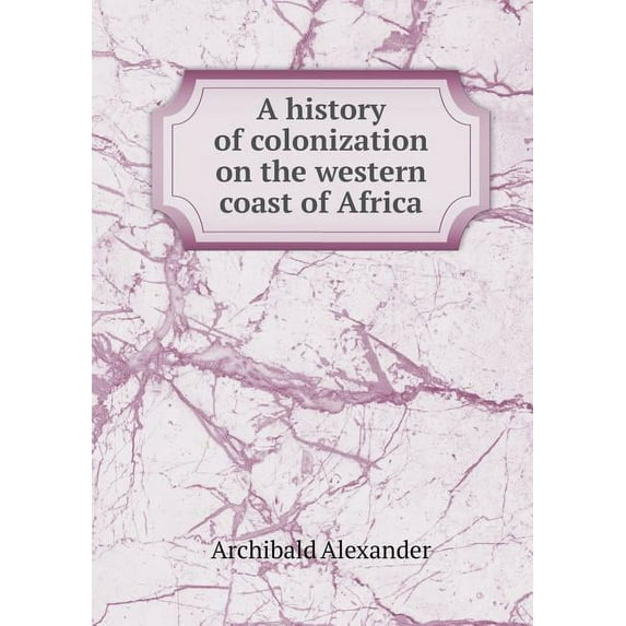 A history of colonization on the western coast of Africa (Paperback)