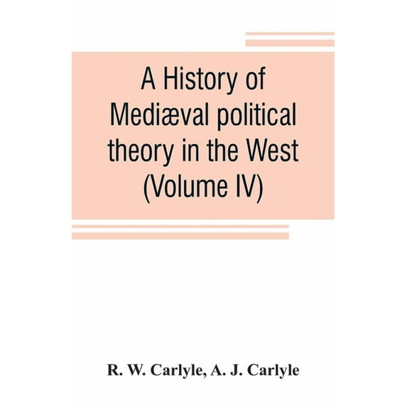 A history of mediæval political theory in the West (Volume IV), (Paperback)