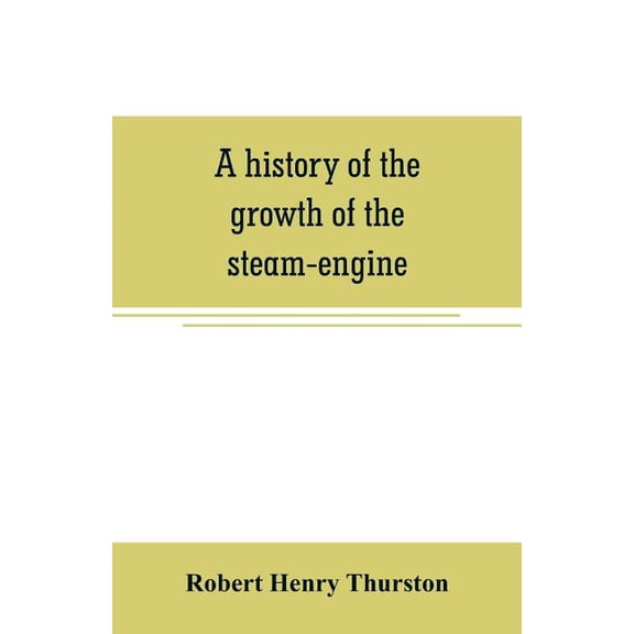 A history of the growth of the steam-engine, (Paperback)