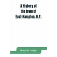 thumbnail image 1 of A history of the town of East-Hampton, N.Y.: Including an address delivered at the Celebration of the Bi-Contennial Anni, (Paperback), 1 of 1