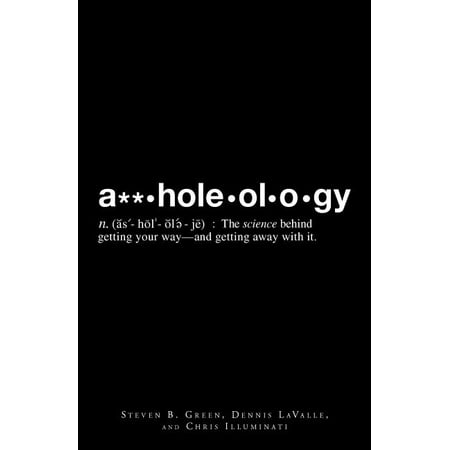 A**holeology : The Science Behind Getting Your Way - And Getting Away with It (Paperback)