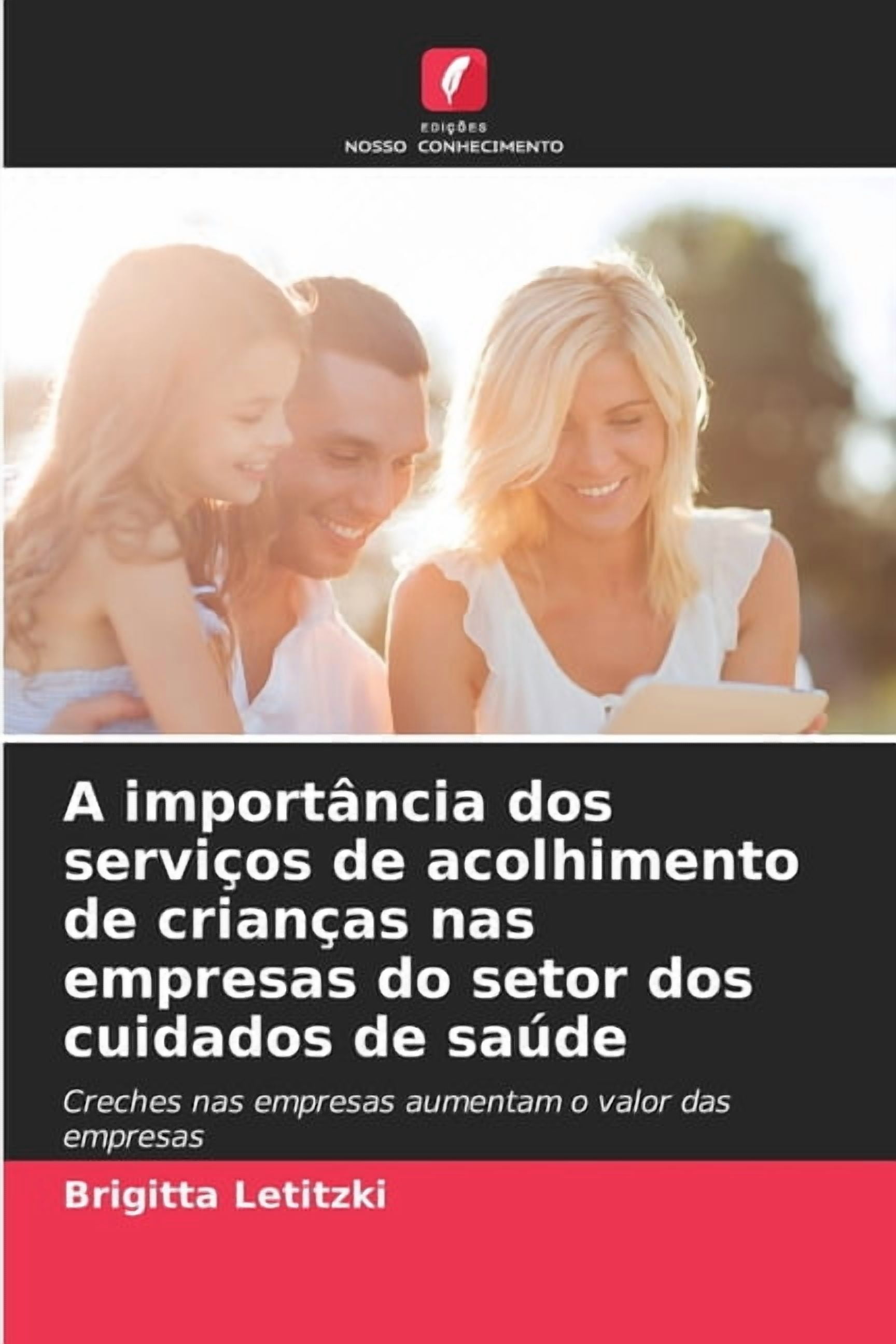 A importÃ¢ncia dos serviÃ§os de acolhimento de crianÃ§as nas empresas do setor dos cuidados de saÃºde, (Paperback)