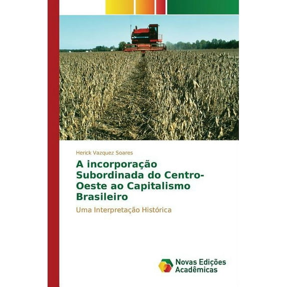 A incorporação Subordinada do Centro-Oeste ao Capitalismo Brasileiro (Paperback)