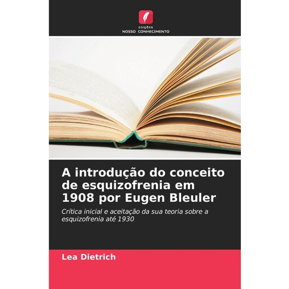 A introduo do conceito de esquizofrenia em 1908 por Eugen Bleuler, (Paperback)