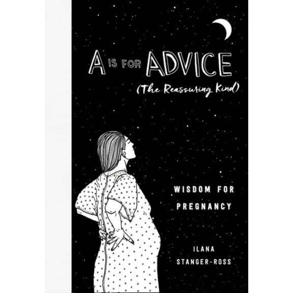 Pre-Owned A is for Advice (the Reassuring Kind): Wisdom for Pregnancy (Hardcover) 0062838784 9780062838780