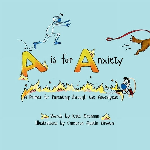A is for Anxiety: A Primer for Parenting through the Apocalypse, (Paperback)
