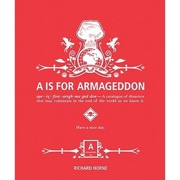 Pre-Owned A Is for Armageddon : A Catalogue of Disasters That May Culminate in the End of the World As We Know It 9780062005939 Used