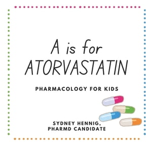 A is for Atorvastatin: Pharmacology for Kids, (Paperback)