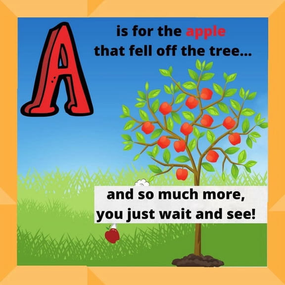A is for an apple that fell of of the tree: And so much more, you just wait and see!, (Paperback)
