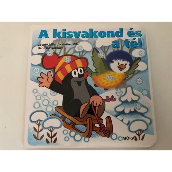 A kisvakond és a tél - The little mole and winter / Zdeněk Miler, Kateřina Miler Hana Doskočilová / Translated by: Andrea Balázs / Published by Móra Könyvkiadó
