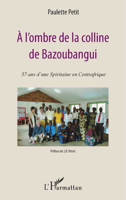 A l'ombre de la colline de Bazoubangui: 57 ans d'une spiritaine en Centrafrique, (Paperback)