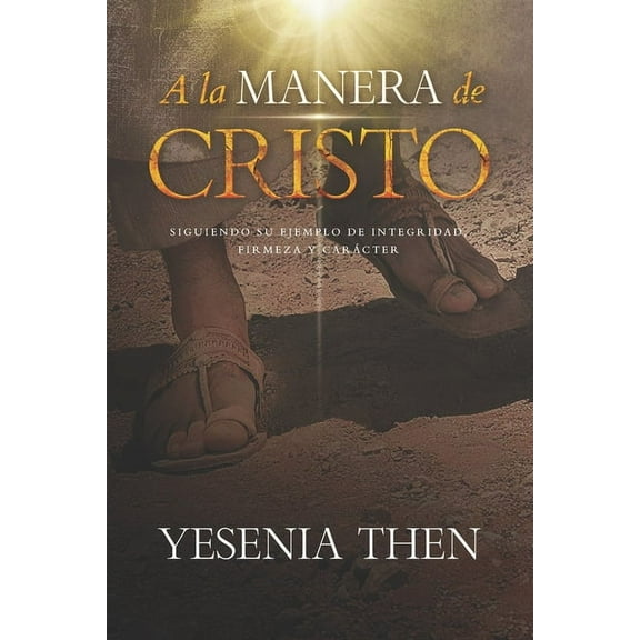 A la Manera de Cristo: ... Siguiendo su ejemplo de Integridad, Firmeza y Carcter (Paperback)