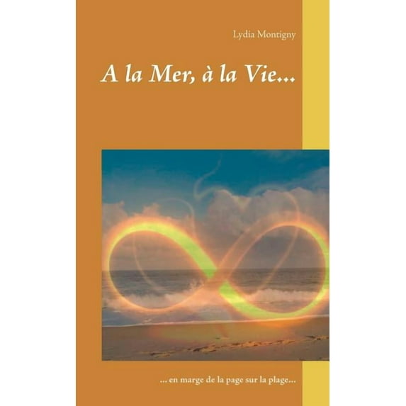 A la Mer, Ã la Vie...: ... en marge de la page sur la plage..., (Paperback)