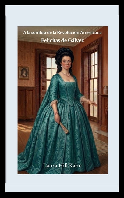 A la sombra de la Revolución Americana: Felicitas de Gálvez, (Hardcover)