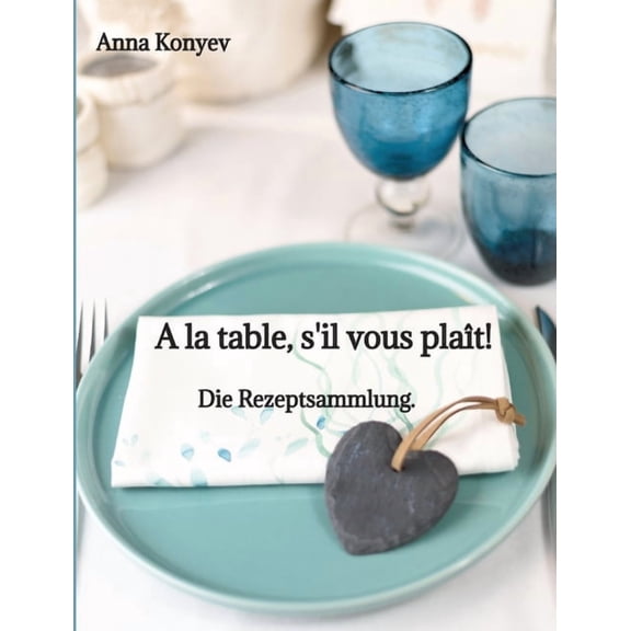 A la table, s'il vous plat!: Die Rezeptsammlung., (Paperback)