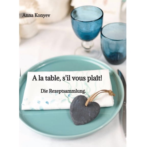 A la table, s'il vous plat!: Die Rezeptsammlung., (Hardcover)