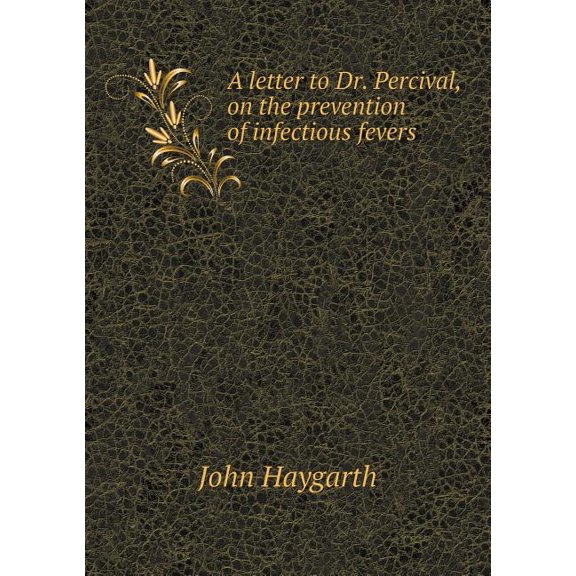 A letter to Dr. Percival, on the prevention of infectious fevers (Paperback)