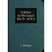 A letter to His Grace the D - of N e Paperback