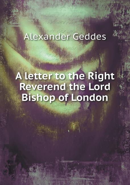 A letter to the Right Reverend the Lord Bishop of London (Paperback)