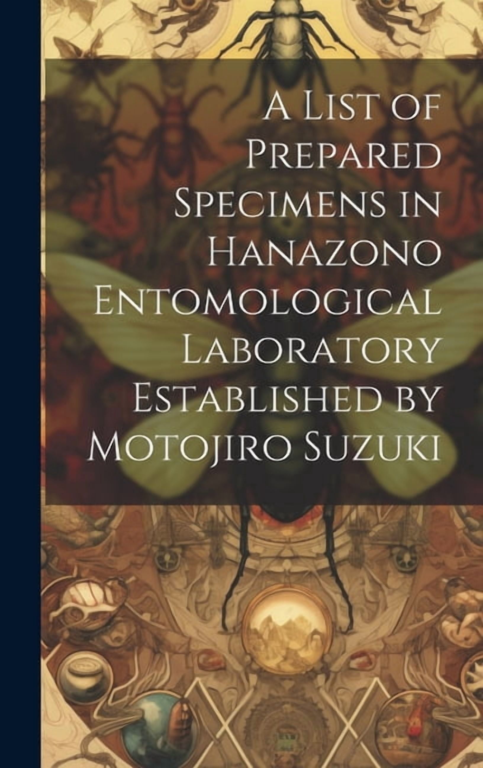 A list of Prepared Specimens in Hanazono Entomological Laboratory Established by Motojiro Suzuki (Hardcover)