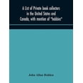 thumbnail image 1 of A list of private book collectors in the United States and Canada, with mention of "hobbies", (Paperback), 1 of 1