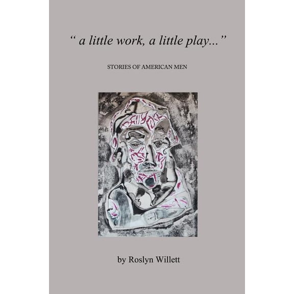 'A little work, A little play .': Stories of American men  Paperback  Roslyn Willett